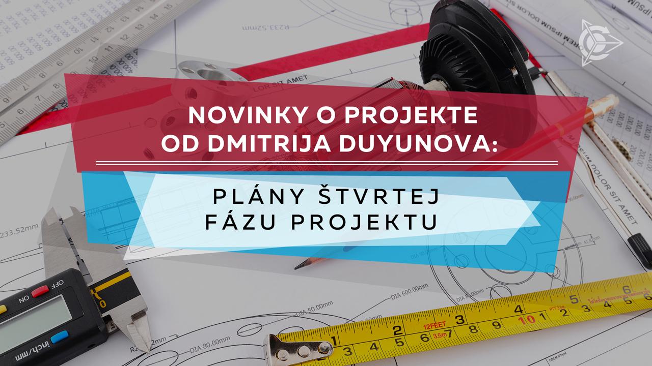 Novinky od Dmitrija Duyunova: plány štvrtej fázu projektu