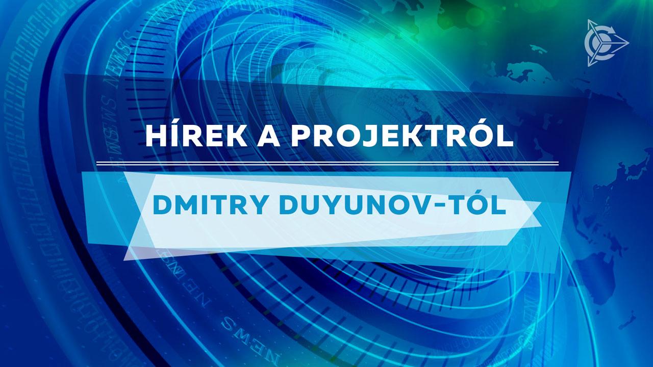 Hírek a projektról Dmitry Duyunov-tól