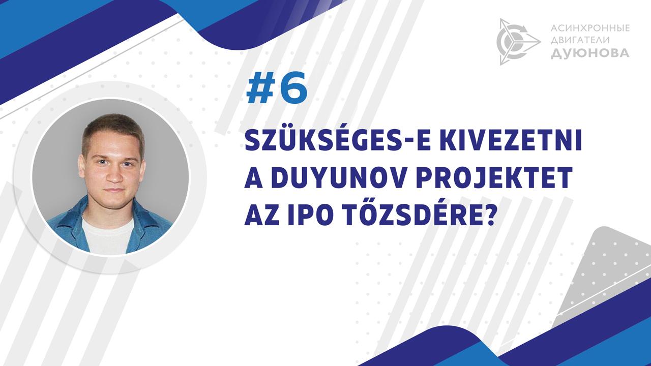 Szükséges-e kivezetni a Duyunov projektet az IPO tőzsdére?