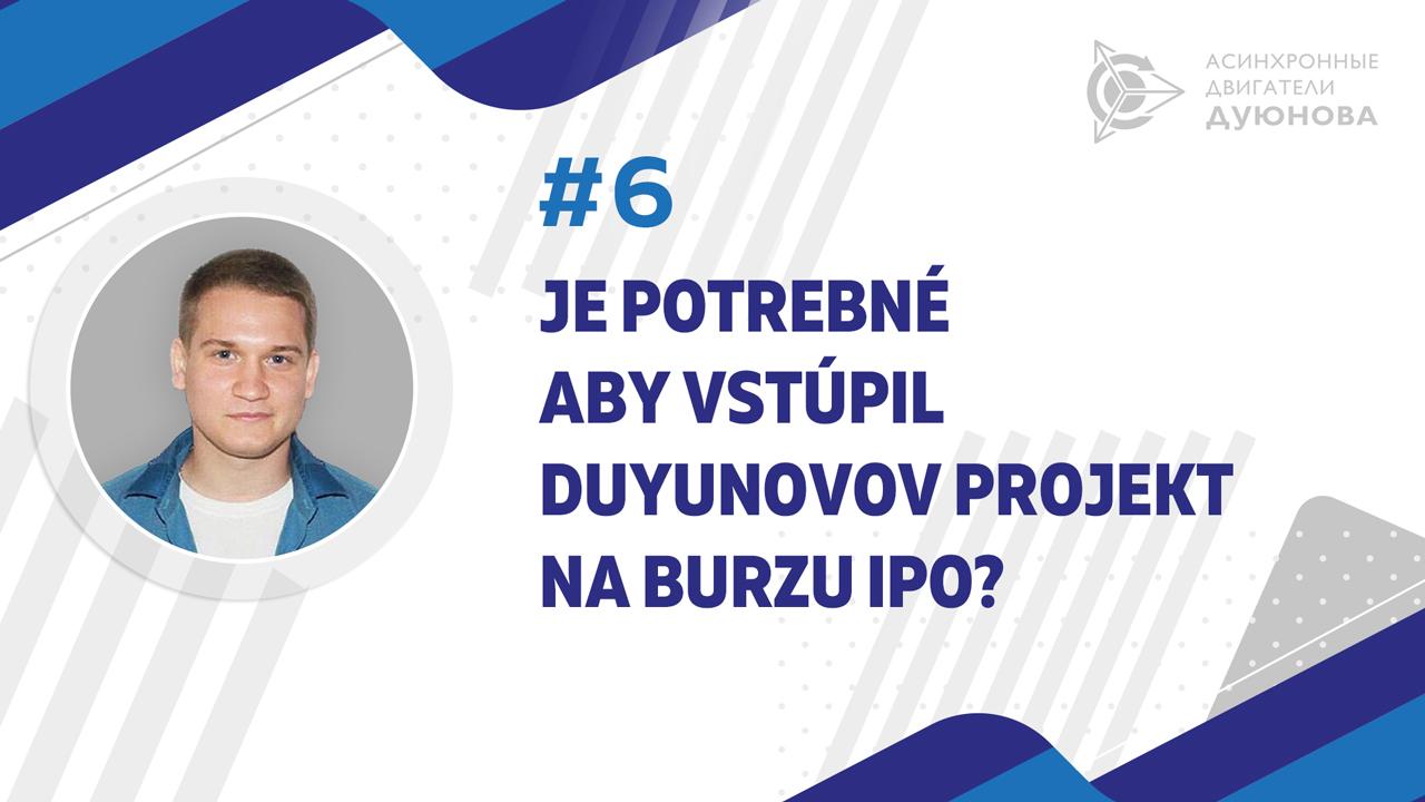 Je potrebné aby vstúpil Duyunovov projekt na burzu IPO?