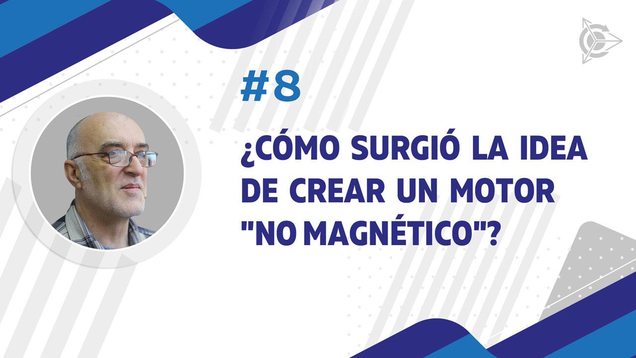 ¿Cómo surgió la idea de crear un motor "no magnético"?