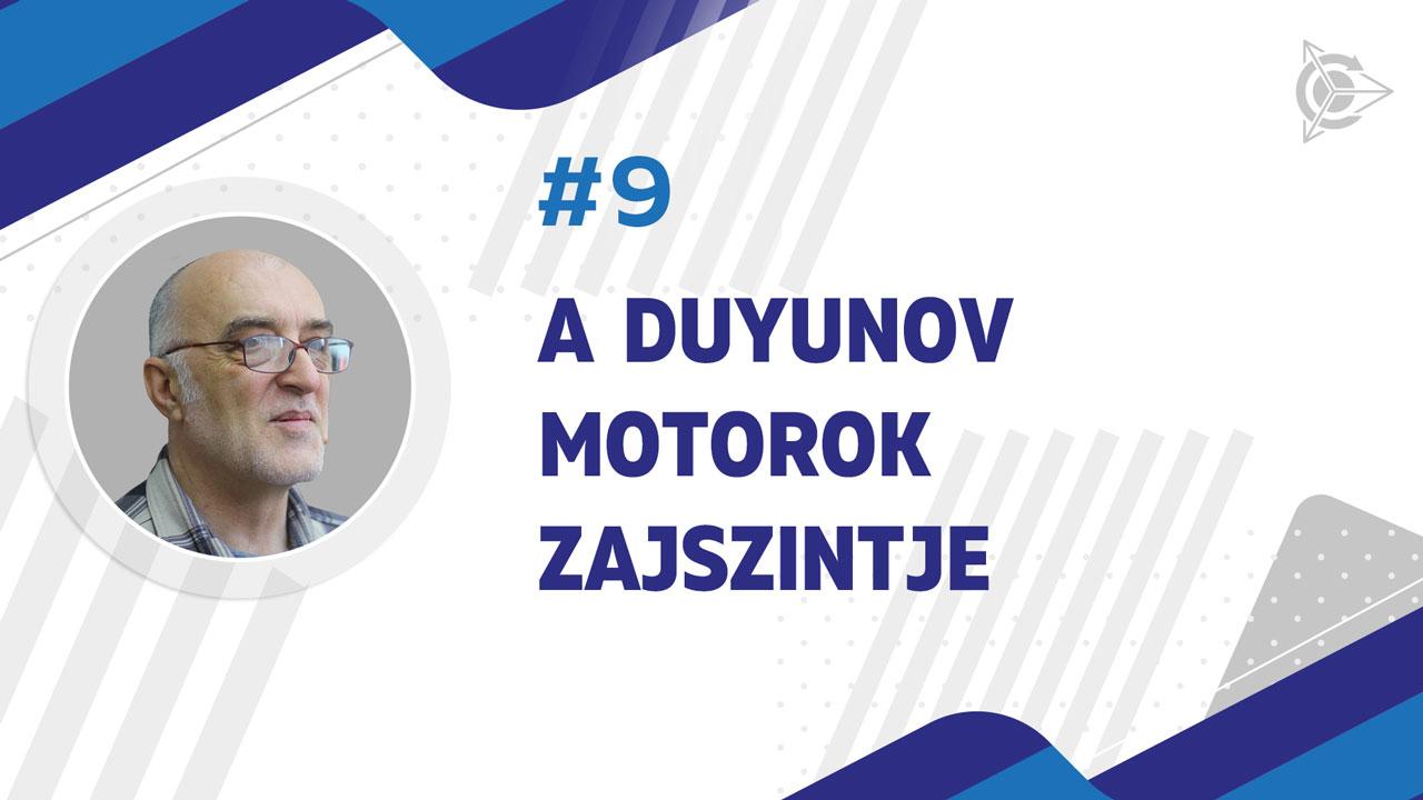 A Duyunov motorok zajszintje