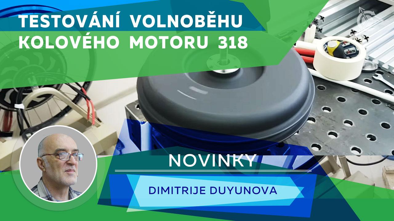 Novinky Dimitrije Duyunova: testování volnoběhu kolového motoru 318