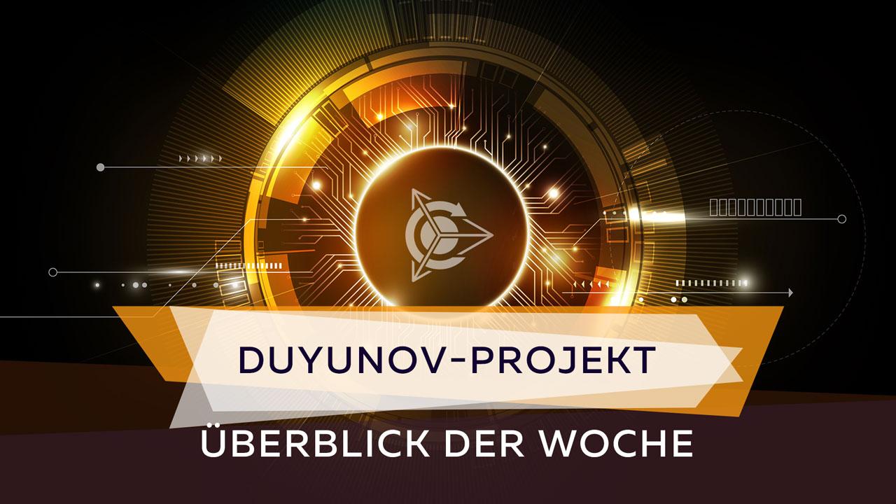 Überblick über das Wichtigste der vergangenen sieben Tage im Duyunov-Projekt