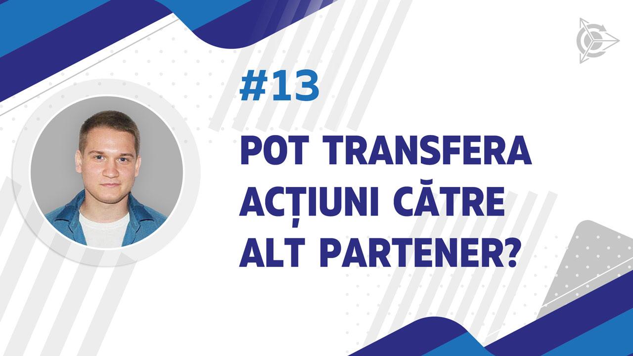 Pot transfera acțiuni către alt partener?