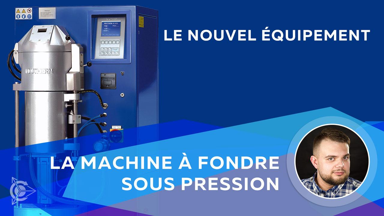 Le nouvel équipement: la machine à fondre sous pression