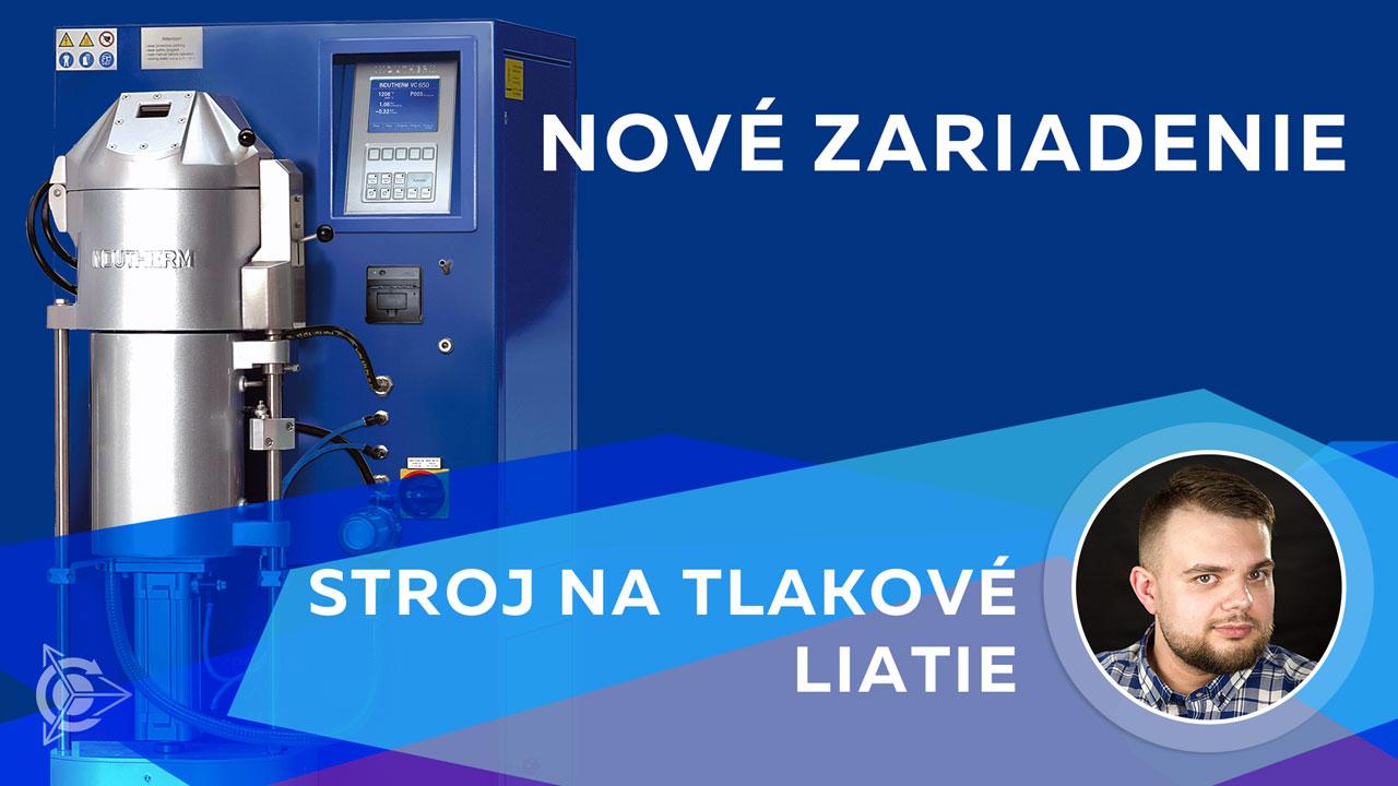 Nové zariadenie: stroj na tlakové liatie