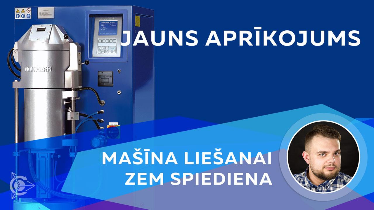 Jauns aprīkojums: mašīna liešanai zem spiediena