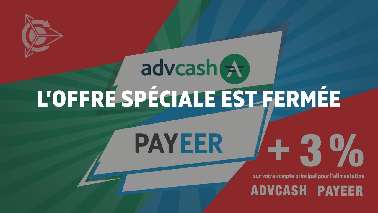 De la fermeture de l’offre spéciale permettant d’alimenter le compte principal à l’aide des systèmes de paiement Advcash et Payeer