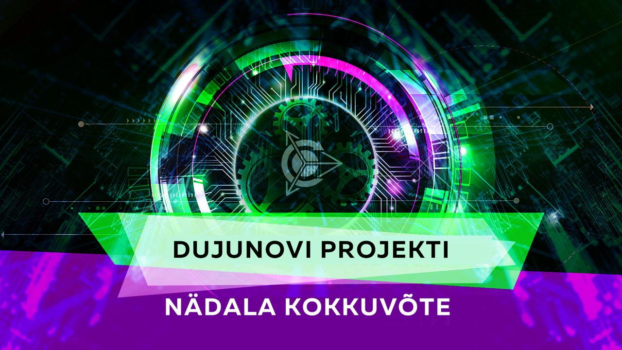 Dujunovi projekti nädala kokkuvõte