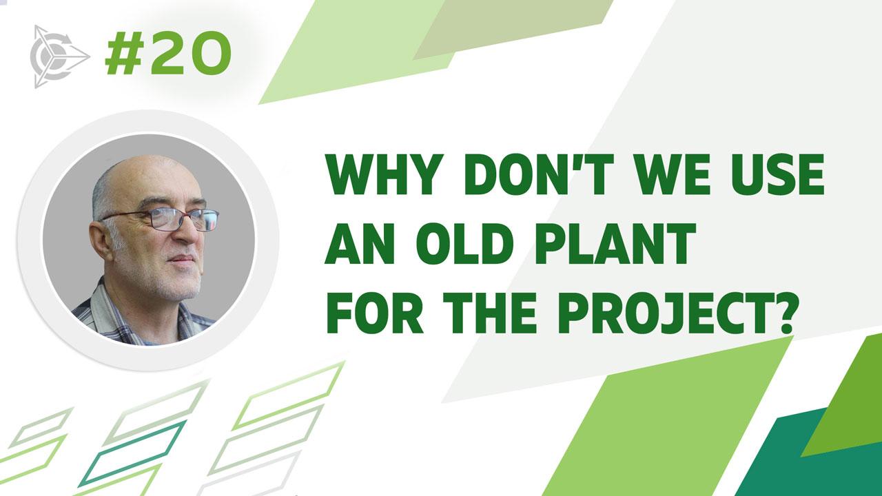 Why don’t we use an old plant for the project?