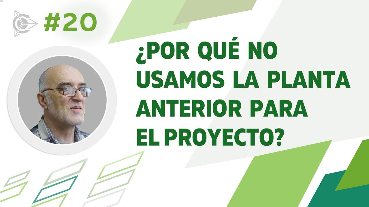 ¿Por qué no usamos la planta anterior para el proyecto?