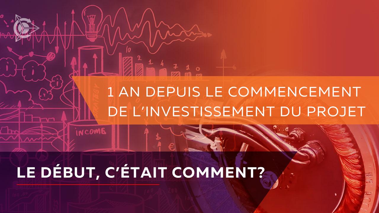 1 an depuis le commencement de l’investissement du projet. Le début, c’était comment?