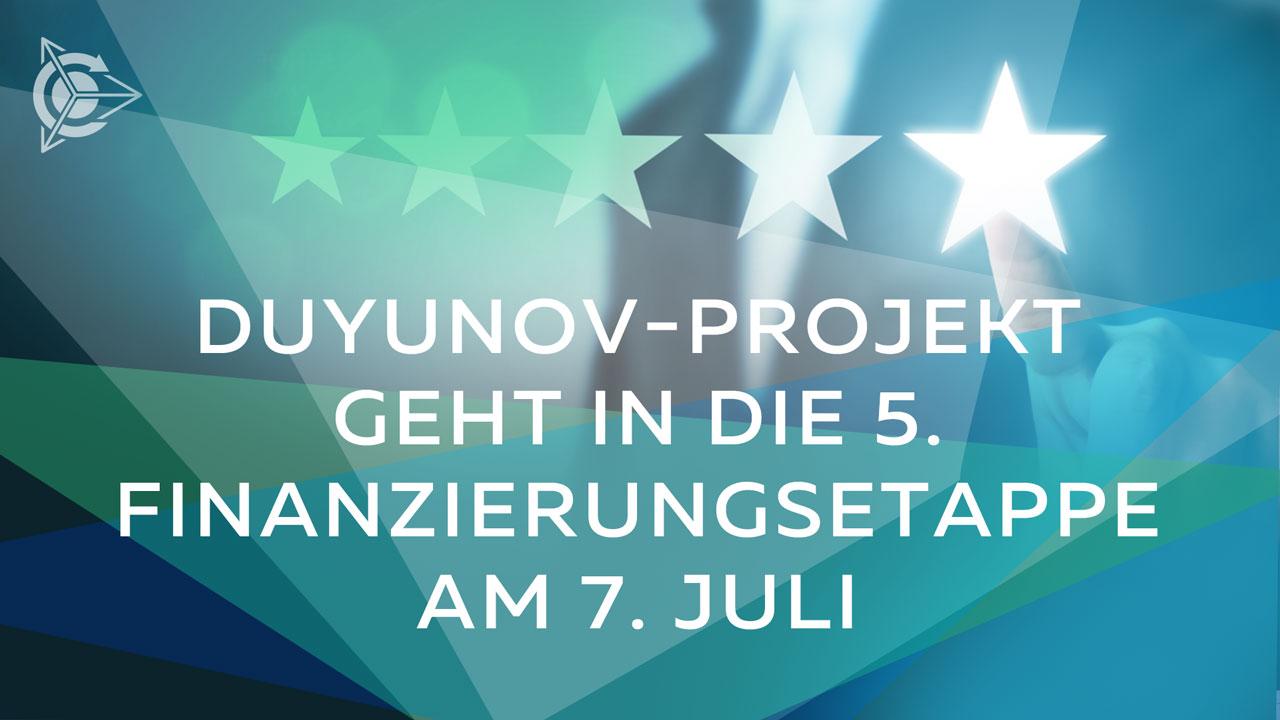 Duyunov-Projekt geht in die 5. Finanzierungsetappe am 7. Juli