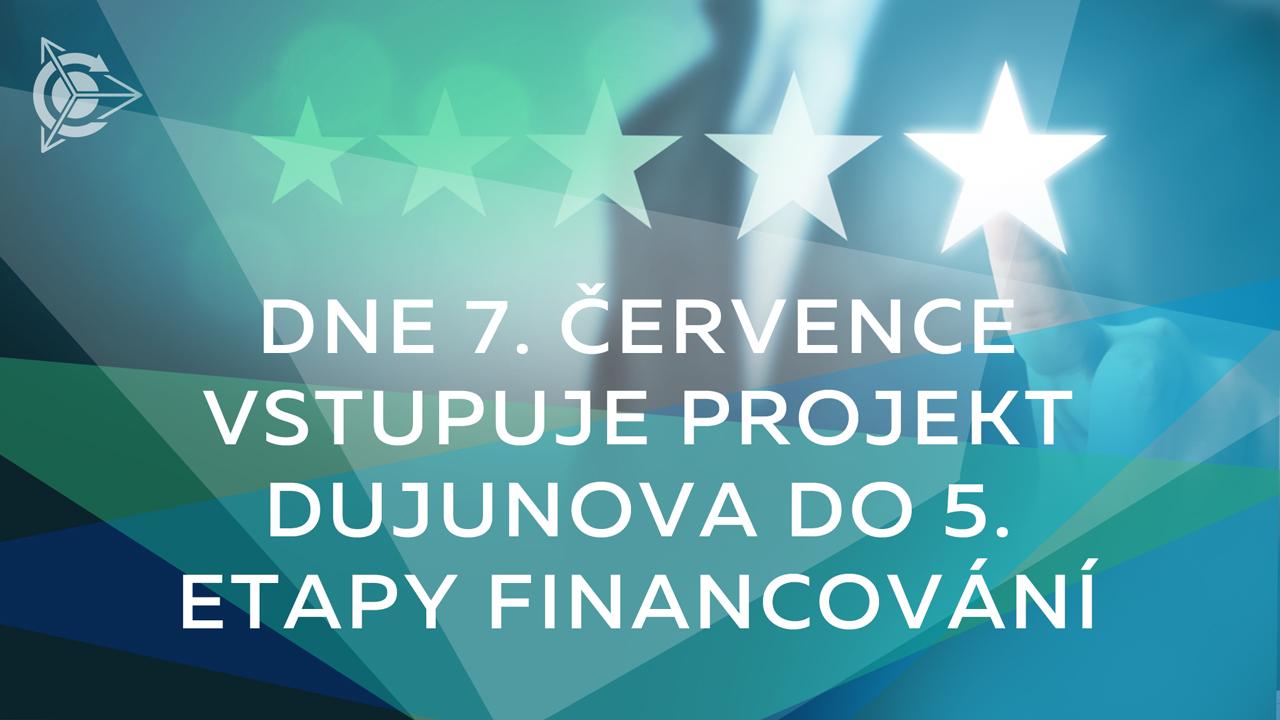 Dne 7. července vstupuje projekt Dujunova do 5. etapy financování