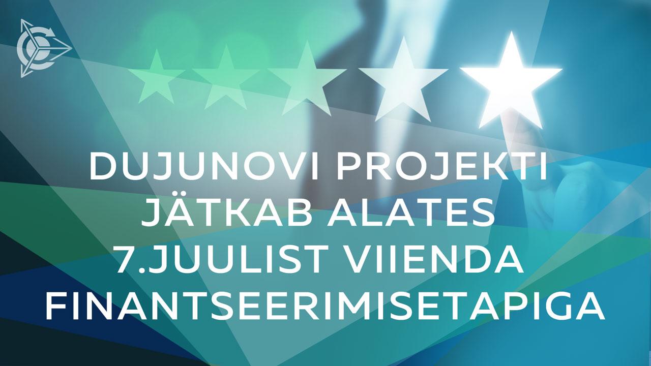 Dujunovi projekti jätkab alates 7.juulist viienda finantseerimisetapiga