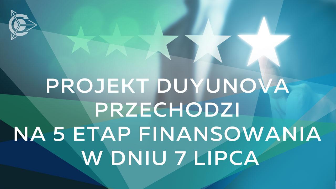 Projekt Duyunova przechodzi na 5 etap finansowania w dniu 7 lipca