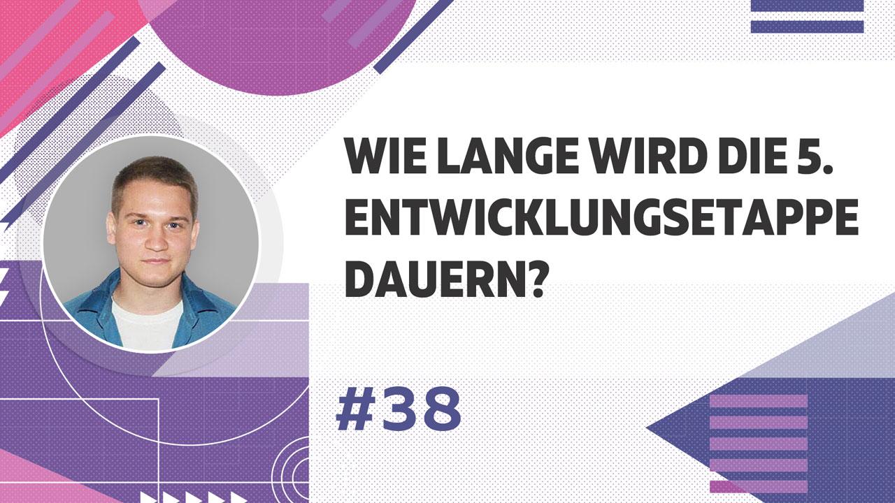 Wie lange wird die 5. Entwicklungsetappe dauern?