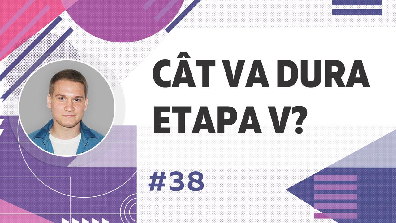 Cât va dura etapa V de dezvoltare a proiectului?