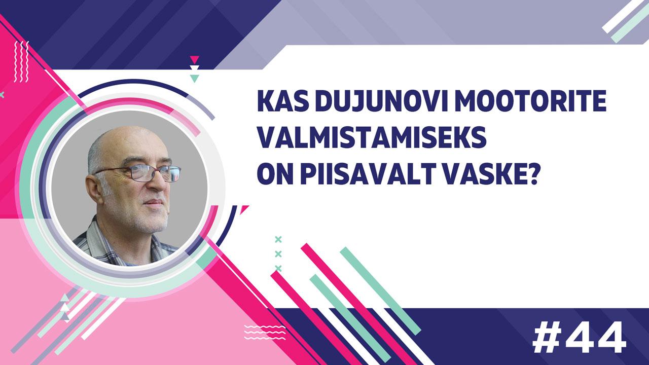 Kas Dujunovi mootorite valmistamiseks on piisavalt vaske?