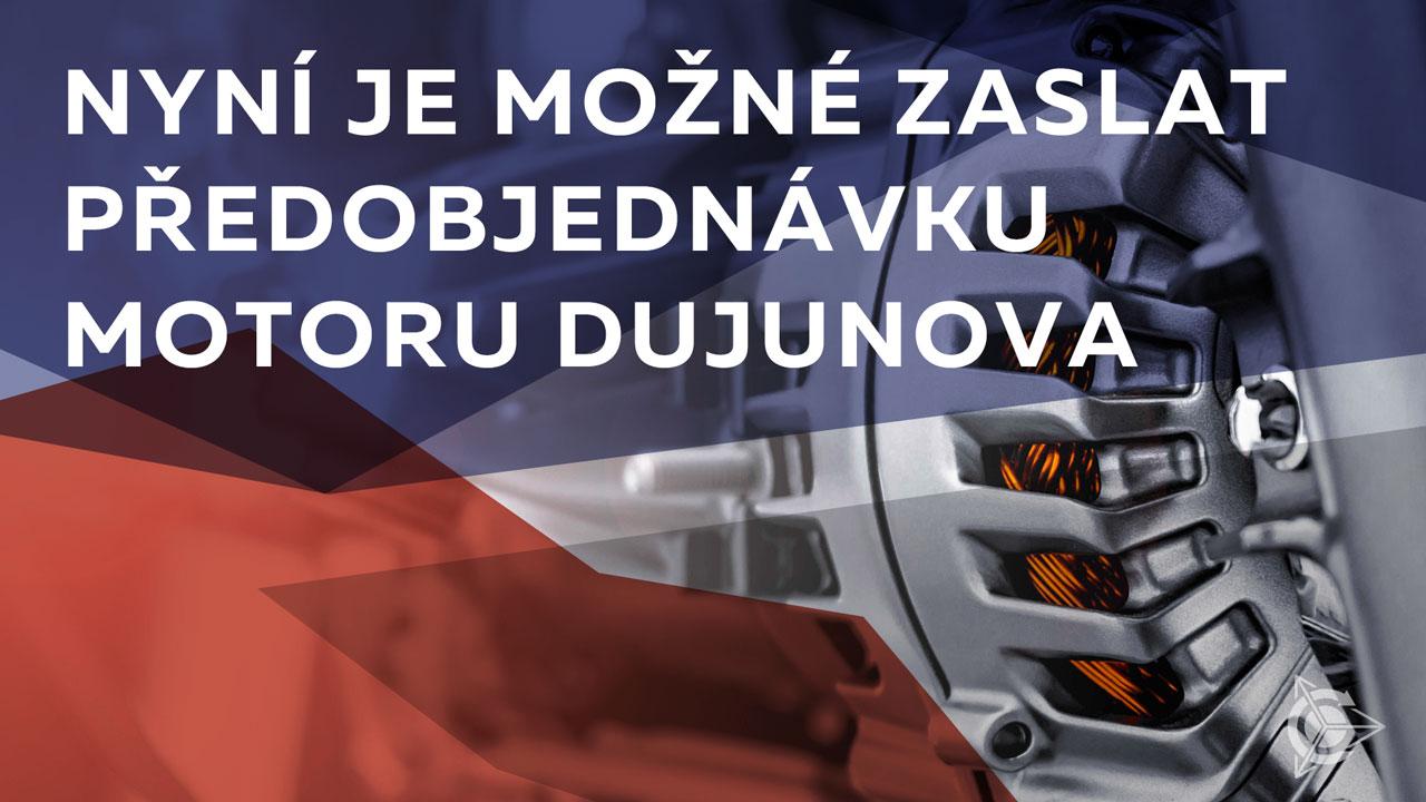 Již je možné vyplnit předobjednávku motoru Dujunova