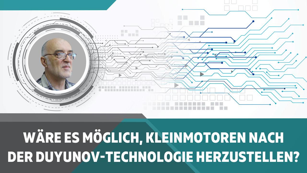 Wäre es möglich, Kleinmotoren nach der Duyunov-Technologie herzustellen?