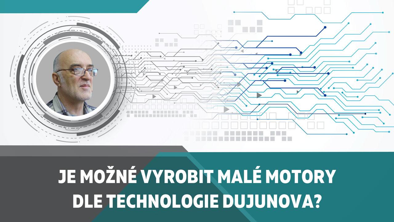 Je možné vyrobit malé motory dle technologie Dujunova?