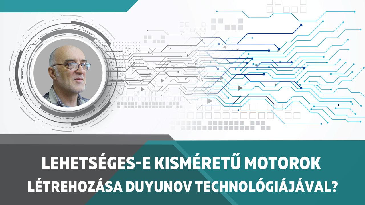 Lehetséges-e kisméretű motorok létrehozása Duyunov technológiájával?