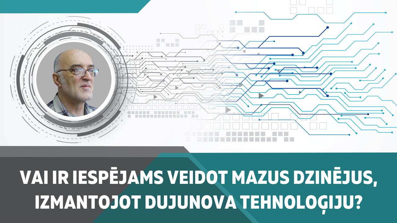 Vai ir iespējams veidot mazus dzinējus, izmantojot Dujunova tehnoloģiju?