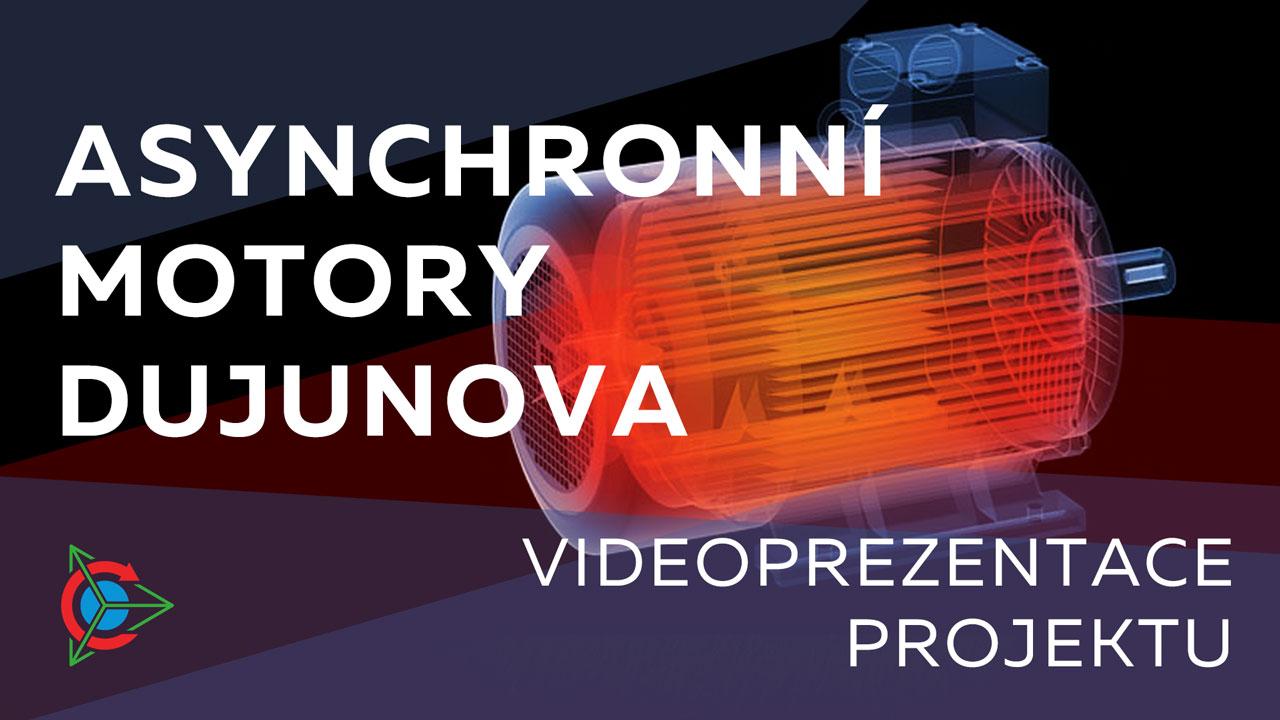 Videoprezentace projektu Asynchronní motory Dujunova