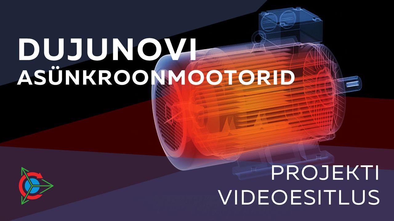 "Dujunovi asünkroonmootorid“ projekti videoesitlus