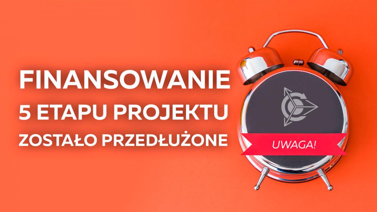 Etap 5 finansowania projektu został przedłuzony do 10 października!