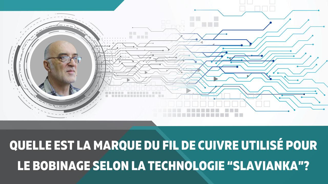 Quelle est la marque du fil de cuivre utilisé pour le bobinage selon la technologie “Slavianka”? 