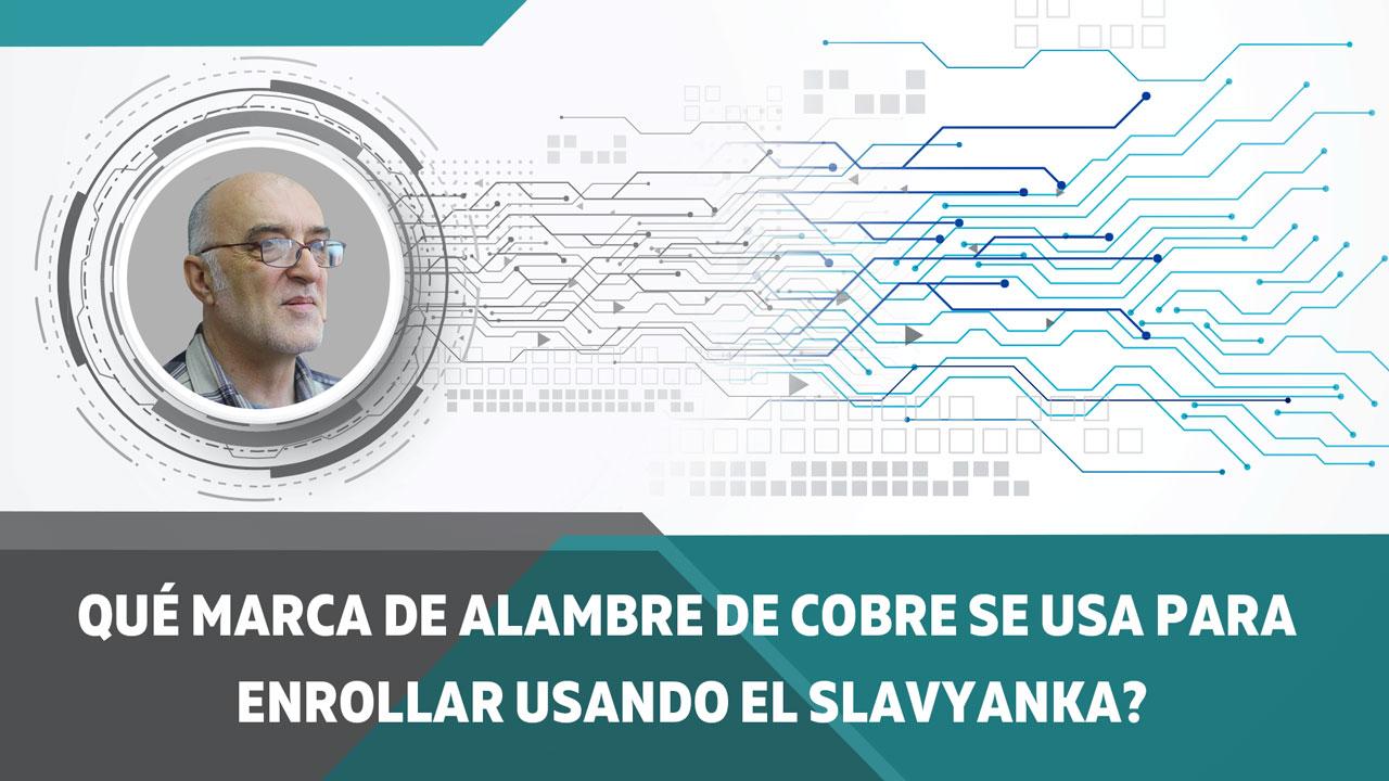 ¿Qué marca de alambre de cobre se utiliza para enrollar con el Slavyanka? 