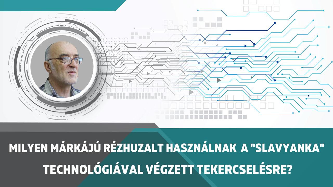 Milyen márkájú rézhuzalt használnak a "Slavyanka" technológiával végzett tekercselésre?