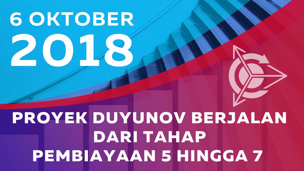 06 Oktober 2018 Proyek Duyunov berjalan dari tahap pembiayaan 5 hingga 7