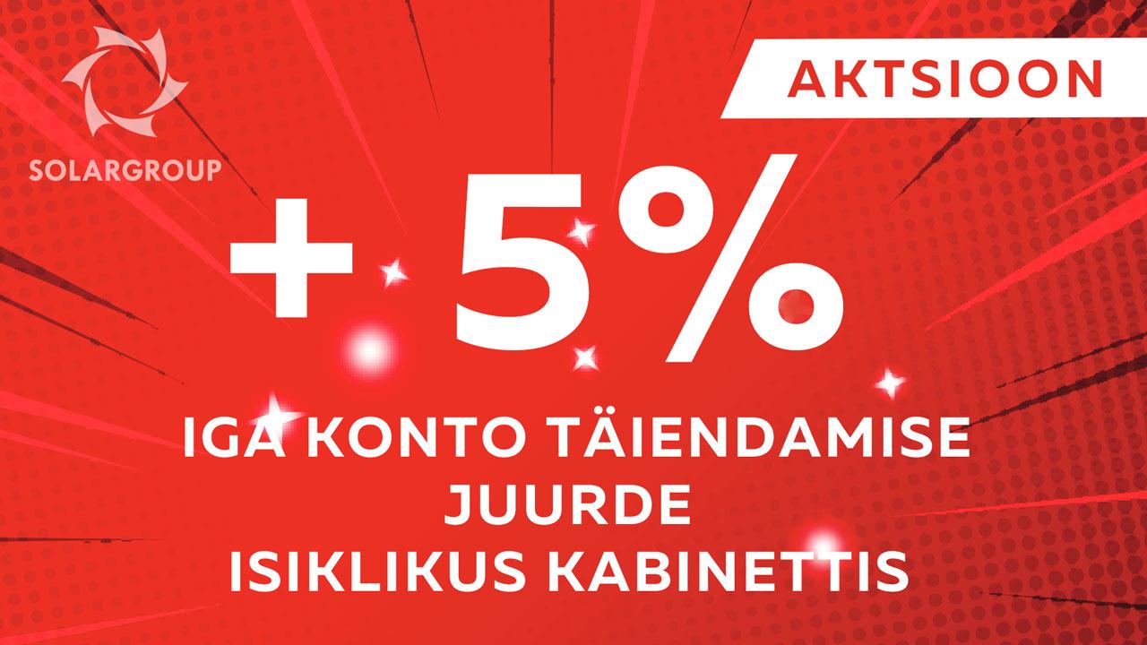 Aktsioon +5% iga konto täiendamise juurde isiklikus kabinettis.