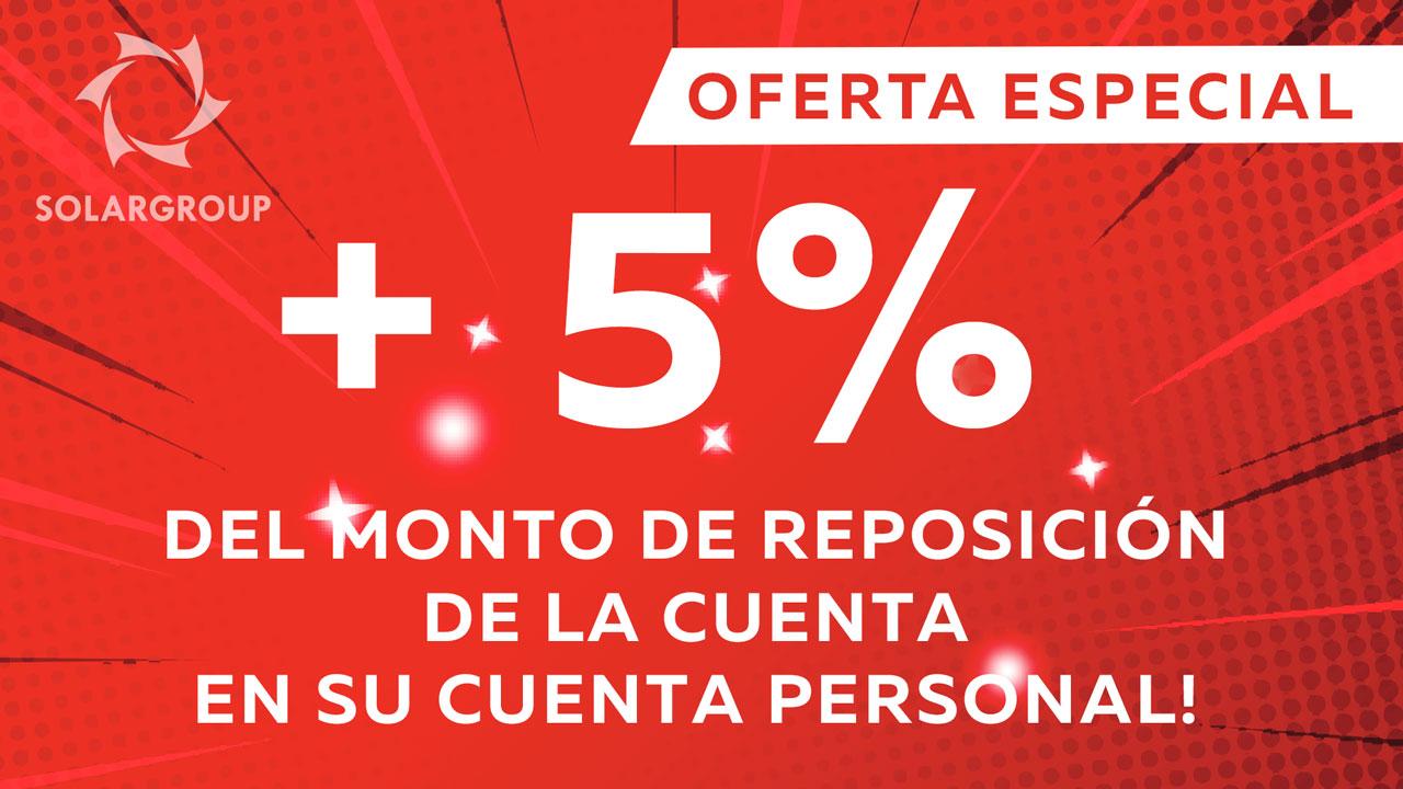 OFERTA ESPECIAL + 5% del monto de reposición de la cuenta en su cuenta personal!