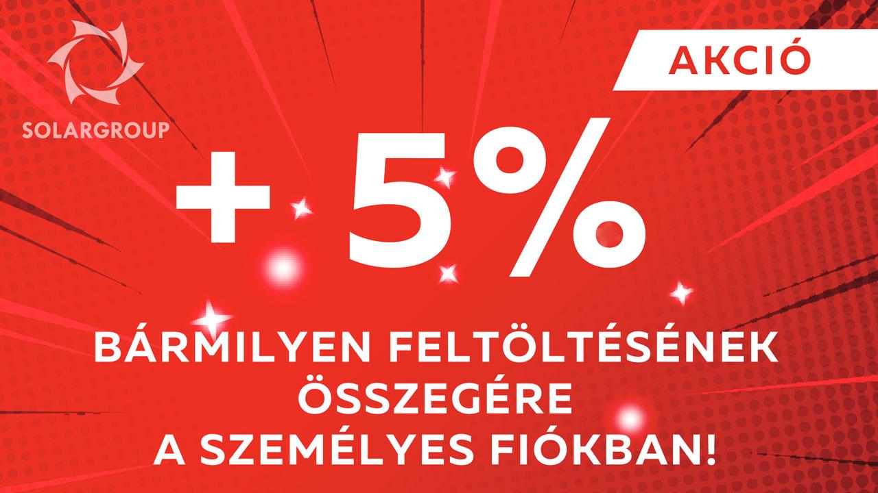 AKCIÓ +5% bármilyen feltöltésének összegére a személyes fiókban!