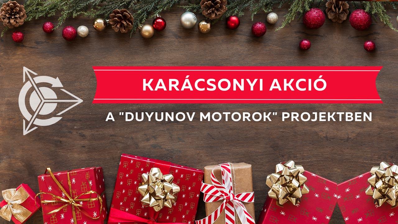 KARÁCSONYI AKCIÓ a "Duyunov motorok" projektben