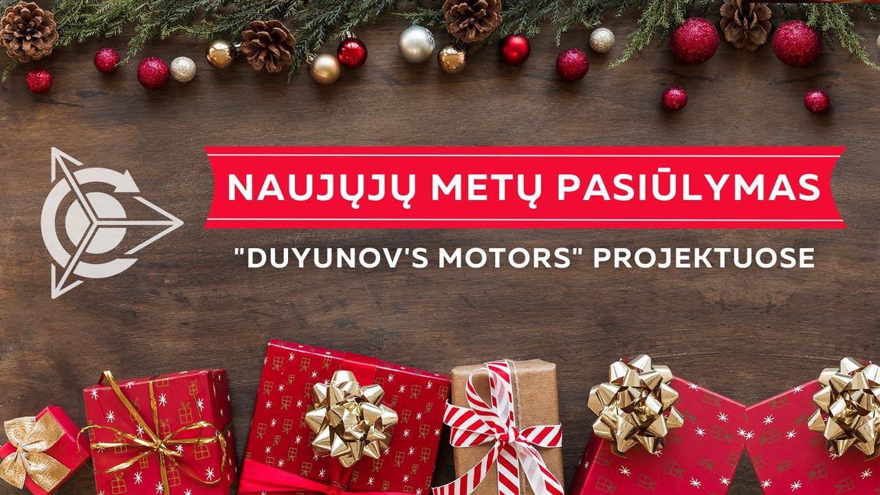 NAUJŲJŲ METŲ PASIŪLYMAS "Duyunov's motors" projektuose