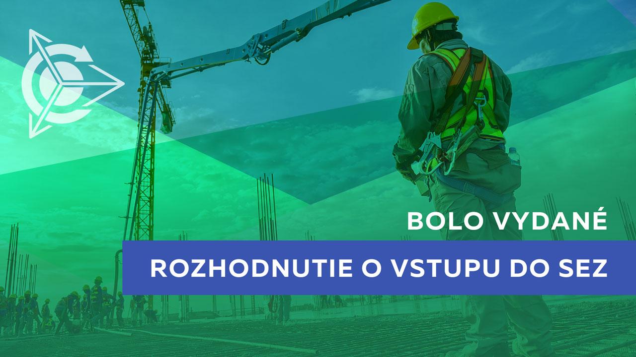 Bolo vydané Rozhodnutie o vstupu do SEZ