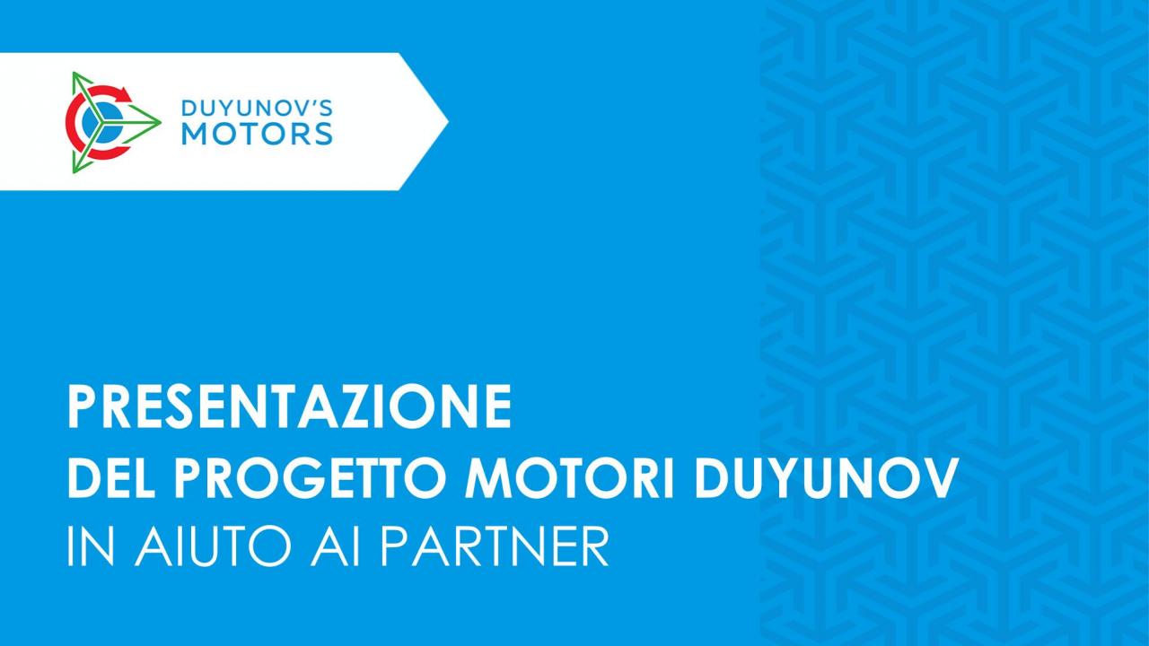 È pronta la nuova presentazione del progetto Motori Duyunov per aiutare i partner