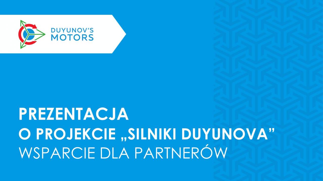 Gotowa prezentacja projektu „Silniki Duyunova”, aby wspomóc partnerów