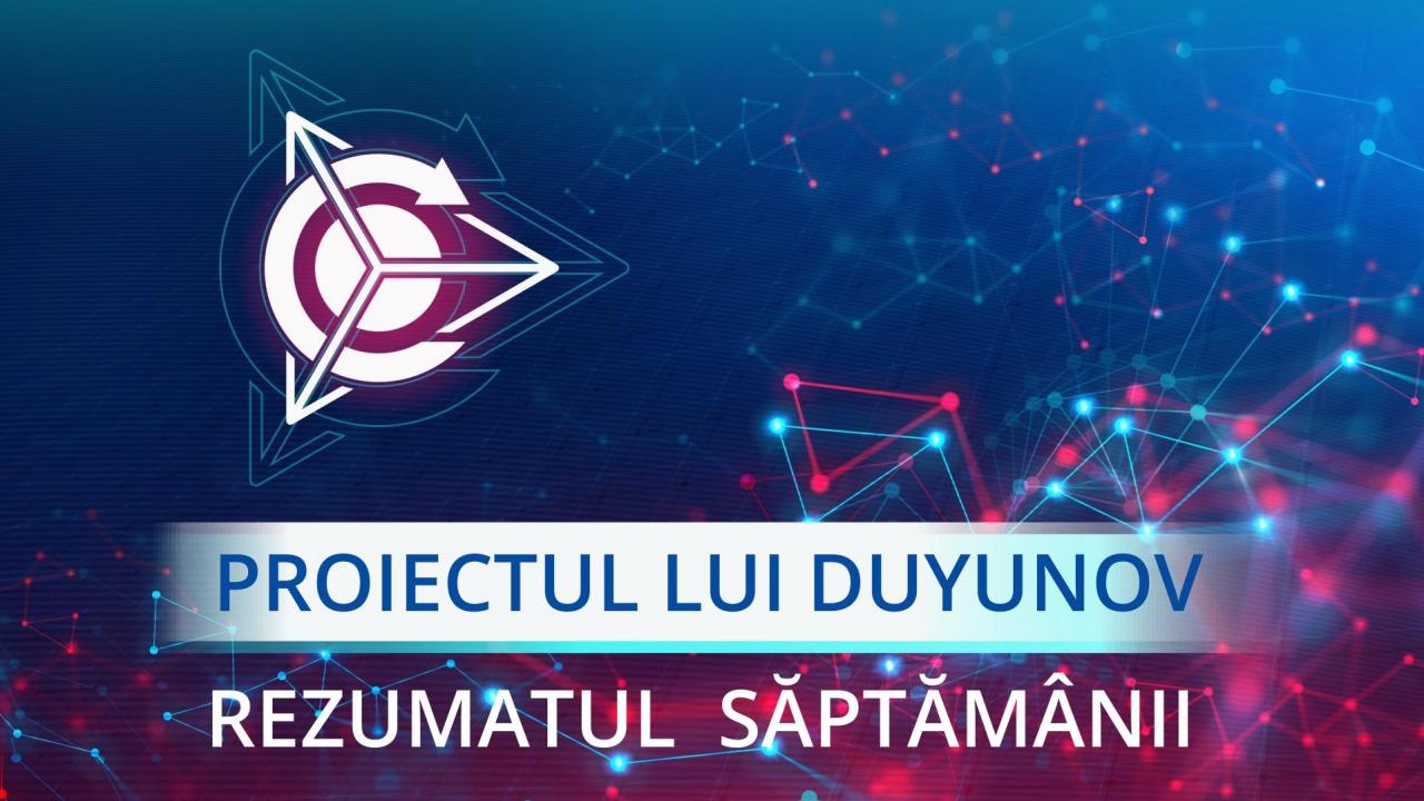 Rezumatul săptămânii în cadrul proiectului „Motoarele lui Duyunov”