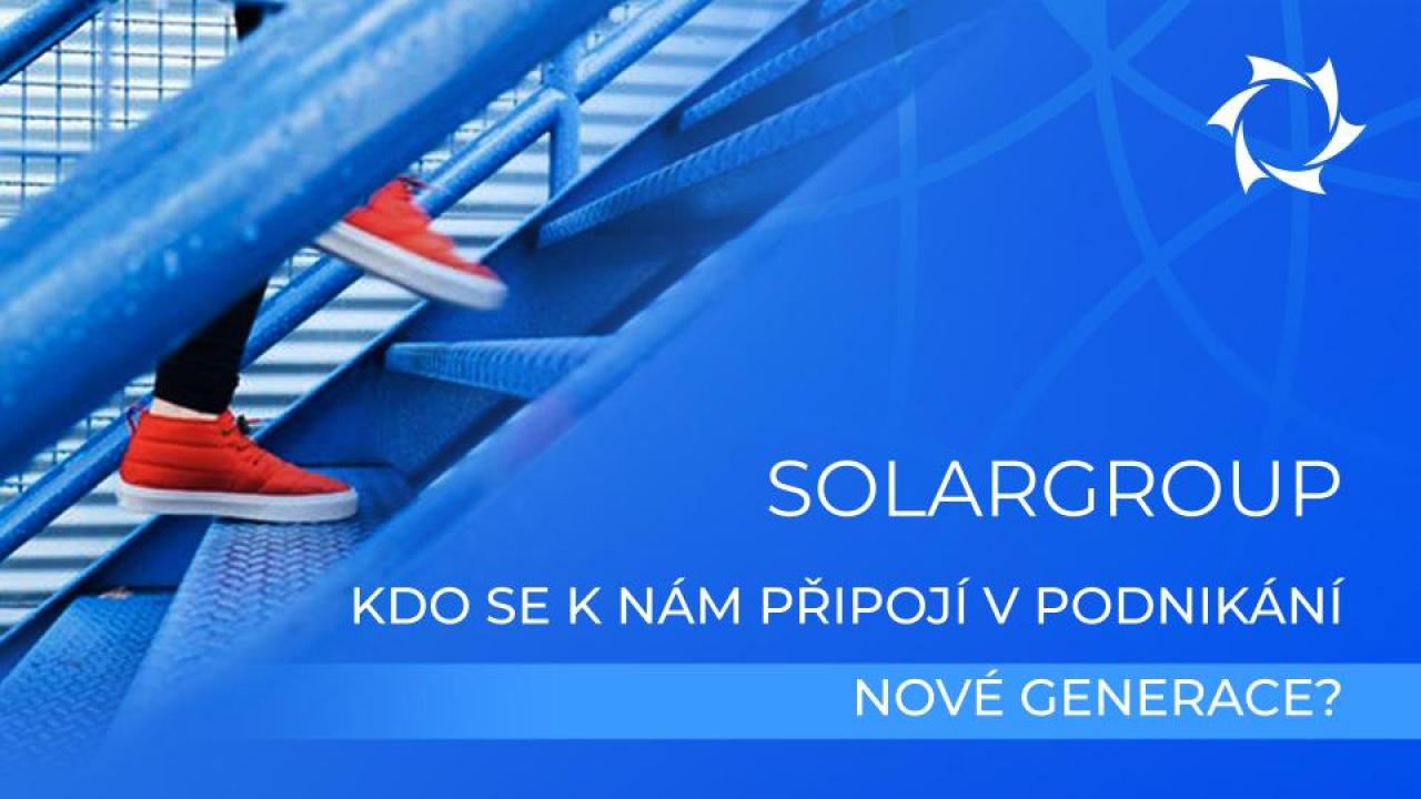 Společnost SOLARGROUP. Kdo se k nám připojí v podnikání nové generace?