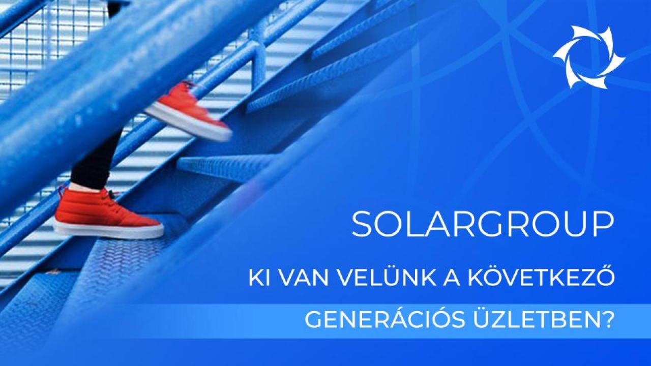 SOLARGROUP vállalat. Ki van velünk a következő generációs üzletben?