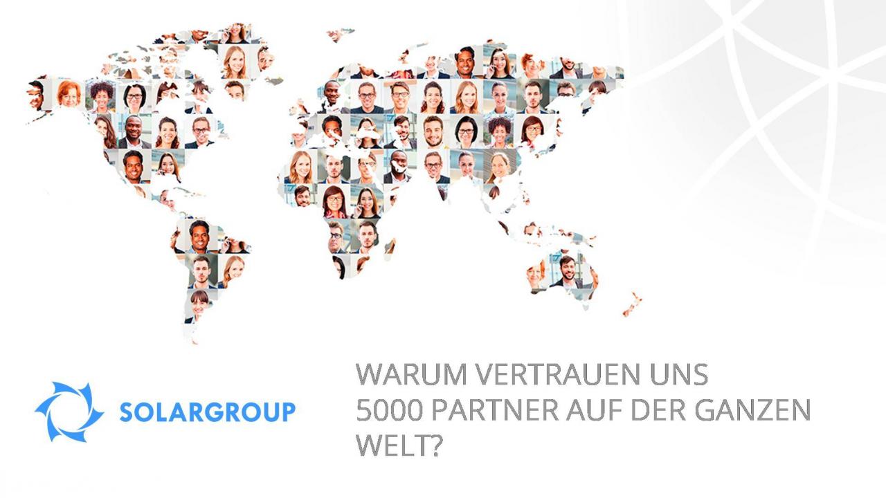 Warum bringen 5000 Partner auf der ganzen Welt der Gesellschaft SOLARGROUP ihr Vertrauen entgegen