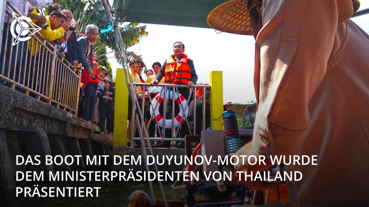 Das Boot mit dem Duyunov-Motor wurde dem Ministerpräsidenten Thailands präsentiert