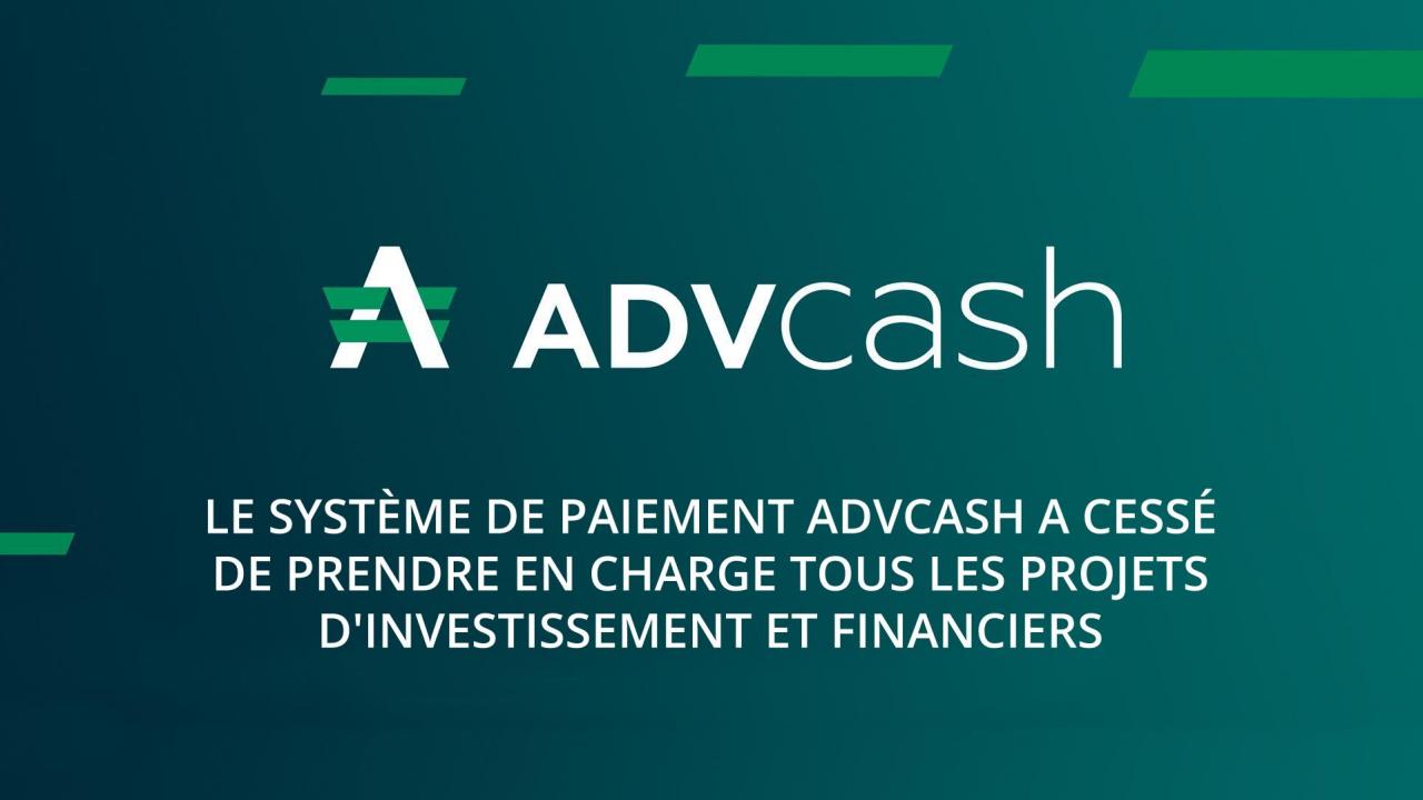 Le système de paiement ADVcash a cessé de prendre en charge tous les projets d'investissement et financiers